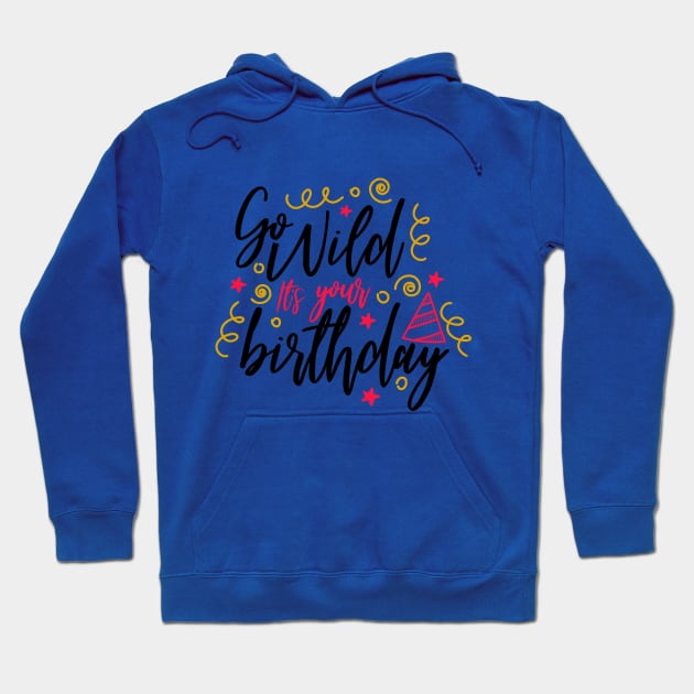 Go wild its your birthday Hoodie by Coral Graphics